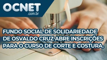 Fundo Social de Solidariedade de Osvaldo Cruz abre inscries para Curso de Corte e Costura Inicial