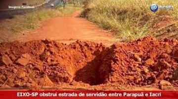 V�DEO: Moradores de Parapu� denunciam que Eixo-SP interrompeu servid�o que existe h� 20 anos