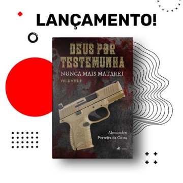 �Deus Por Testemunha - Nunca Mais Matarei�: conhe�a a nova obra liter�ria de Alessandro Ferreira da Costa